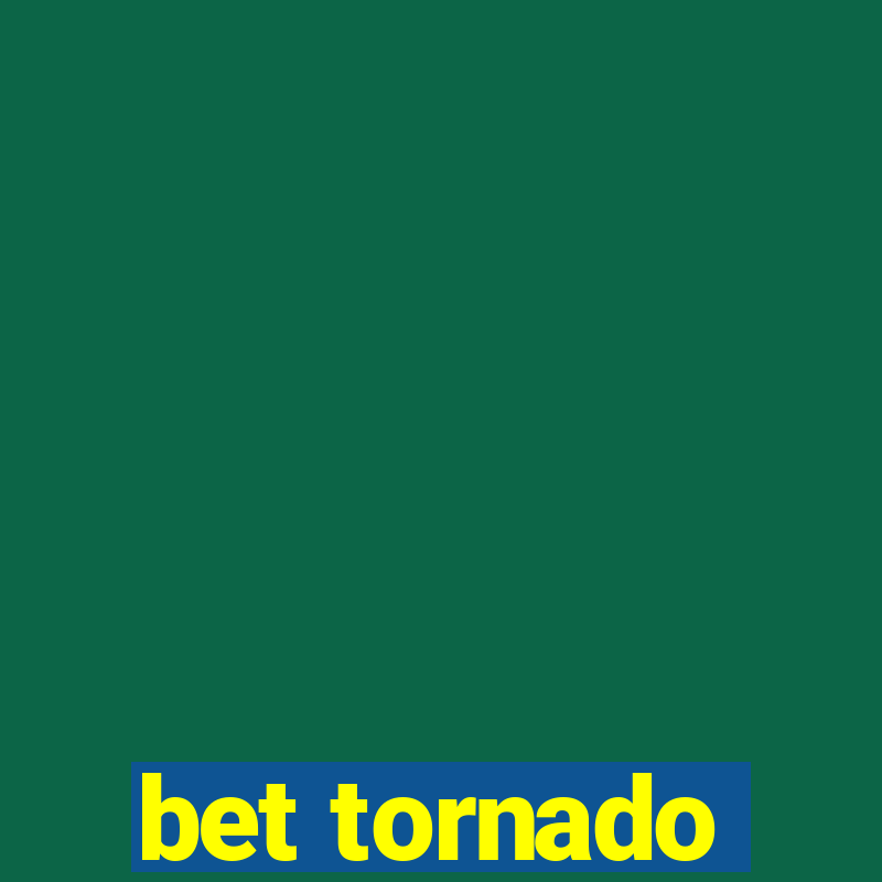 bet tornado