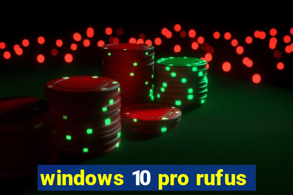 windows 10 pro rufus