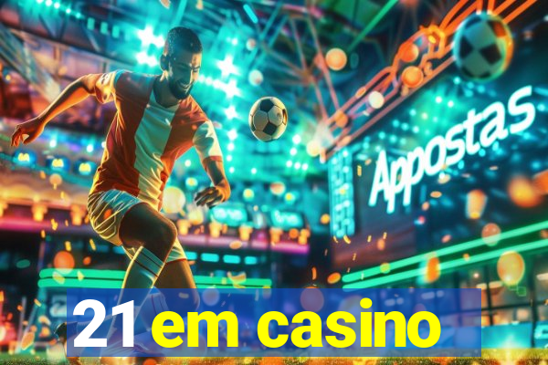 21 em casino