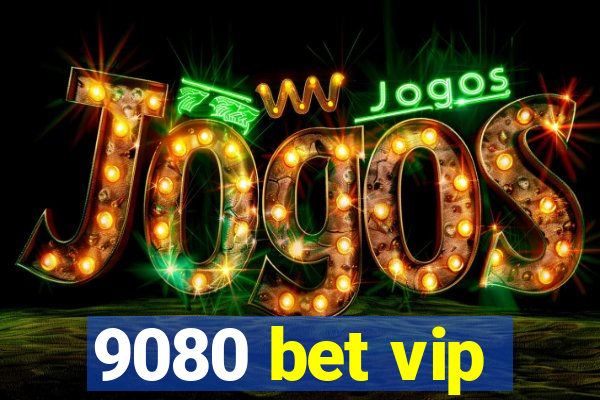 9080 bet vip