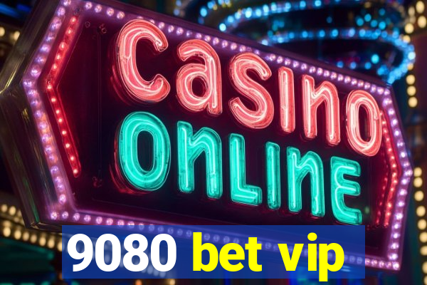 9080 bet vip