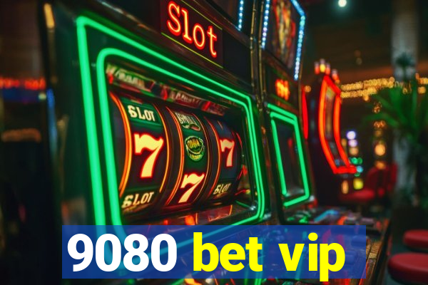 9080 bet vip