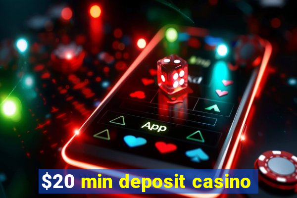 $20 min deposit casino