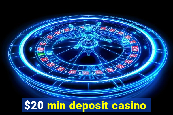 $20 min deposit casino