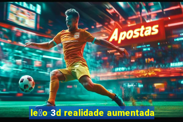 le茫o 3d realidade aumentada