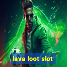 lava loot slot