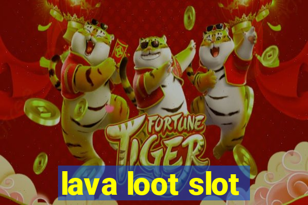 lava loot slot