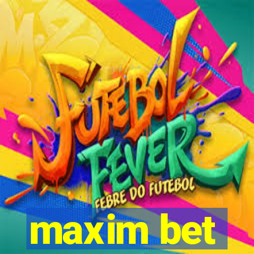 maxim bet