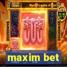 maxim bet