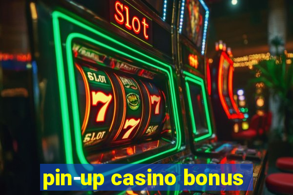 pin-up casino bonus