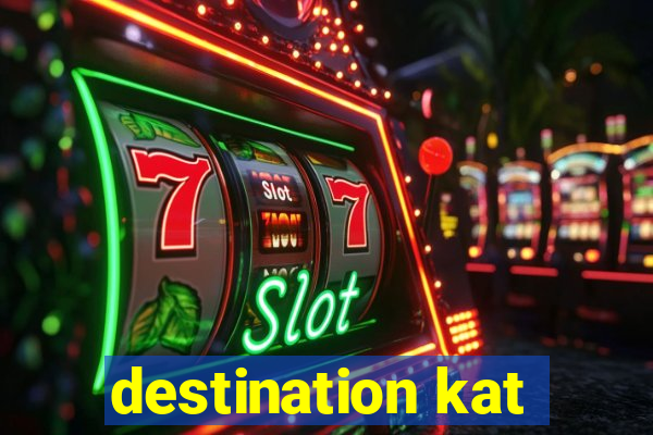 destination kat