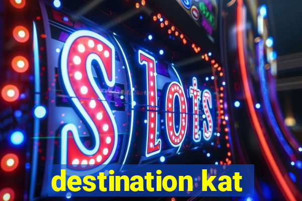 destination kat