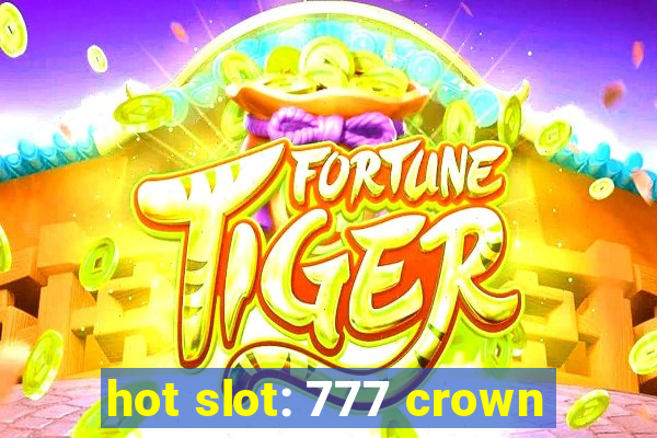 hot slot: 777 crown