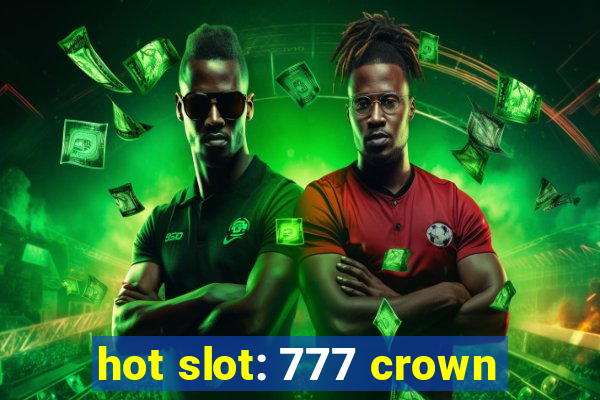 hot slot: 777 crown