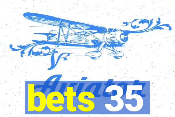 bets 35