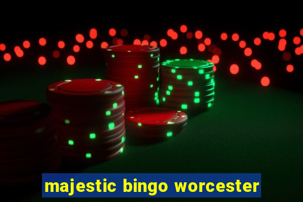 majestic bingo worcester