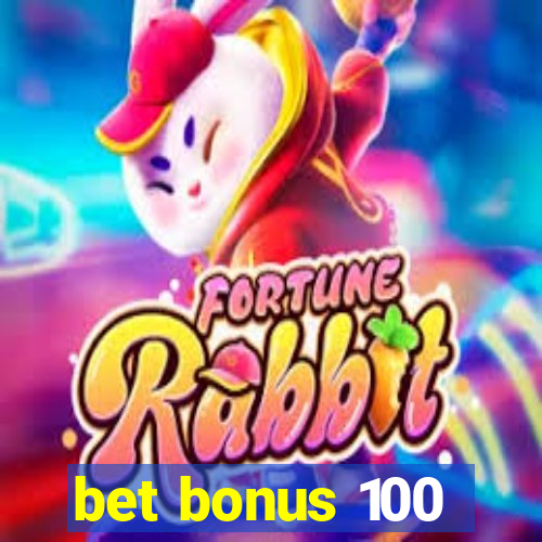 bet bonus 100