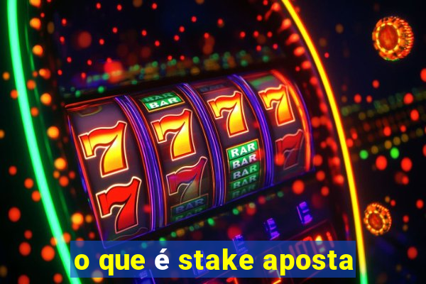 o que é stake aposta