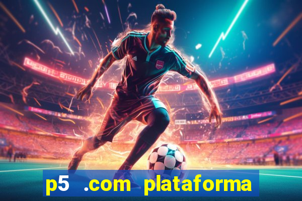 p5 .com plataforma de jogos