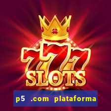 p5 .com plataforma de jogos