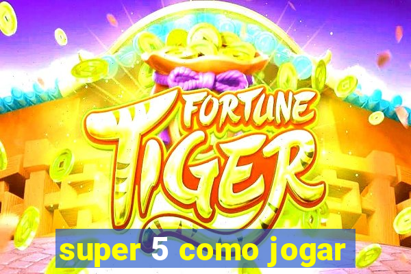 super 5 como jogar