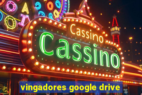 vingadores google drive