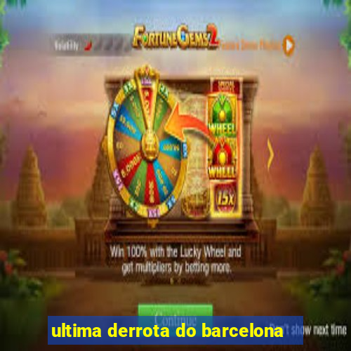 ultima derrota do barcelona