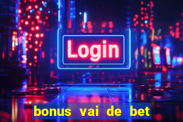 bonus vai de bet como usar