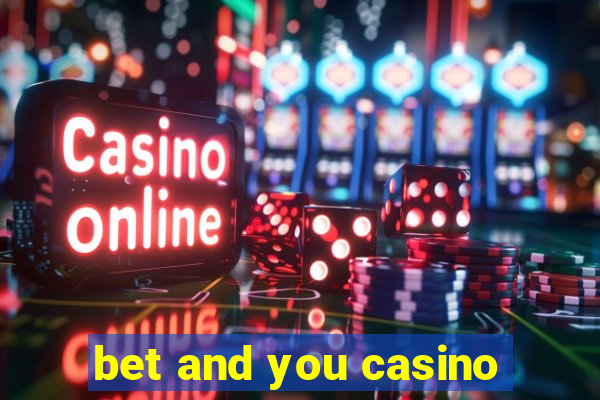 bet and you casino