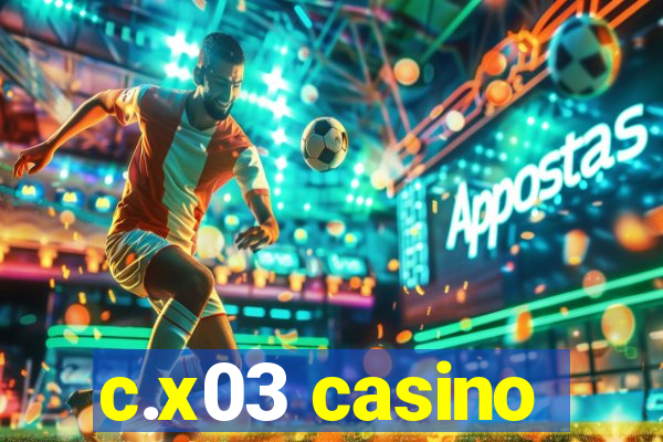 c.x03 casino