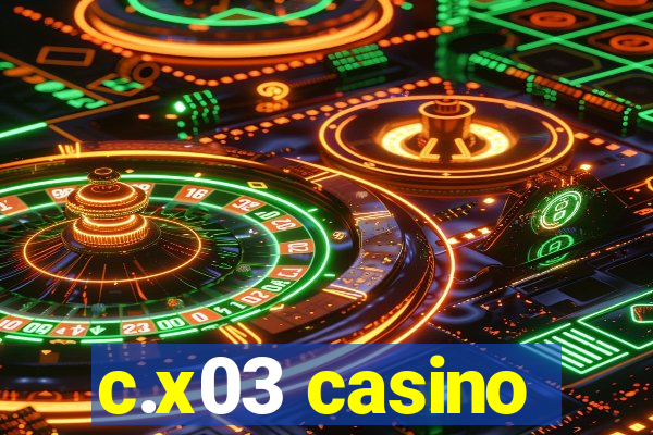 c.x03 casino