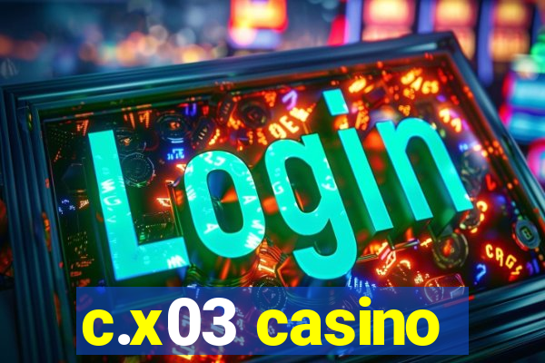 c.x03 casino