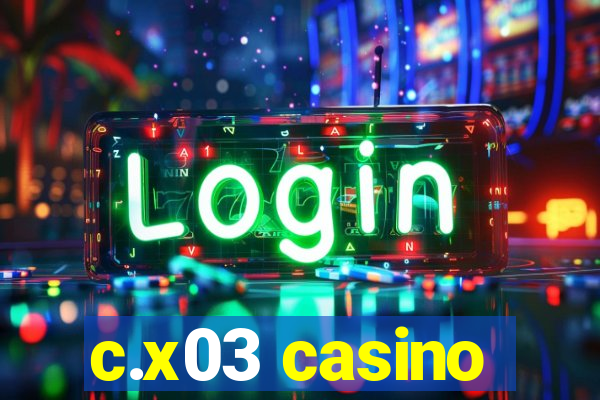 c.x03 casino