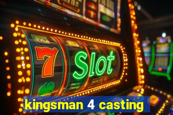 kingsman 4 casting