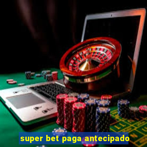 super bet paga antecipado