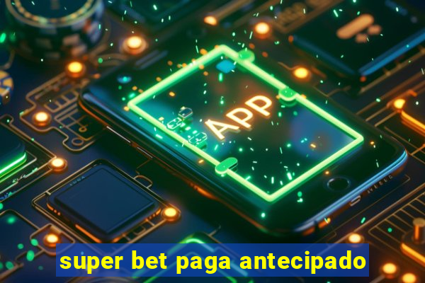 super bet paga antecipado