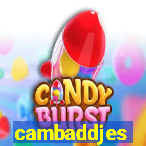 cambaddjes