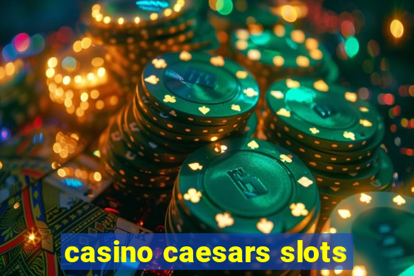 casino caesars slots