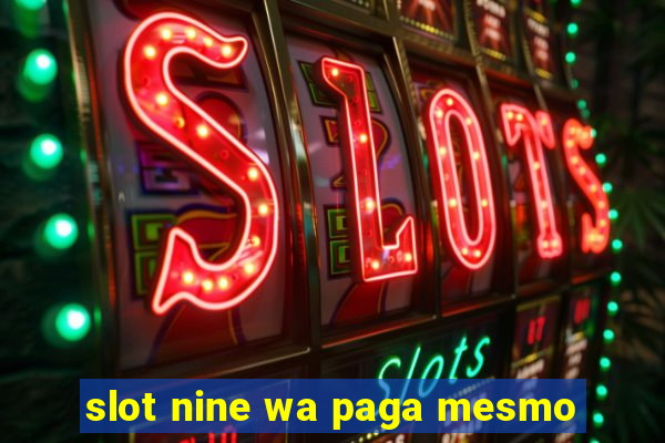 slot nine wa paga mesmo