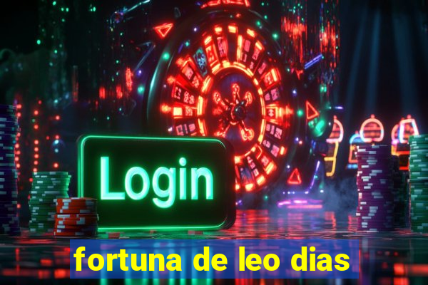 fortuna de leo dias