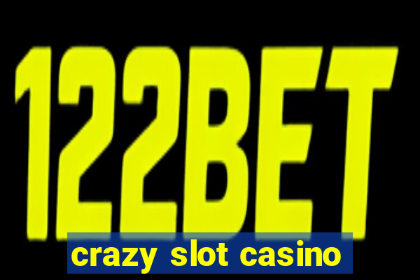 crazy slot casino