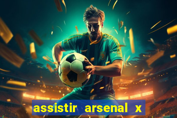 assistir arsenal x barcelona ao vivo hd