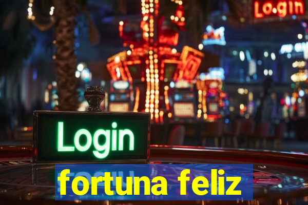 fortuna feliz