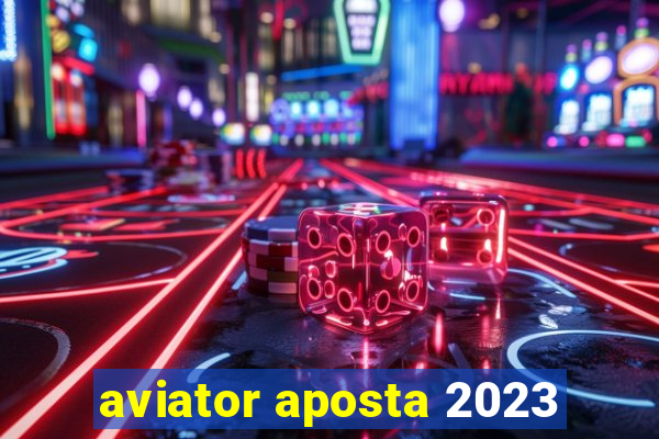 aviator aposta 2023