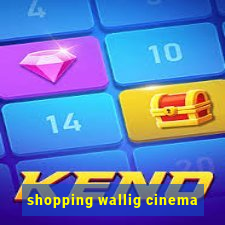 shopping wallig cinema