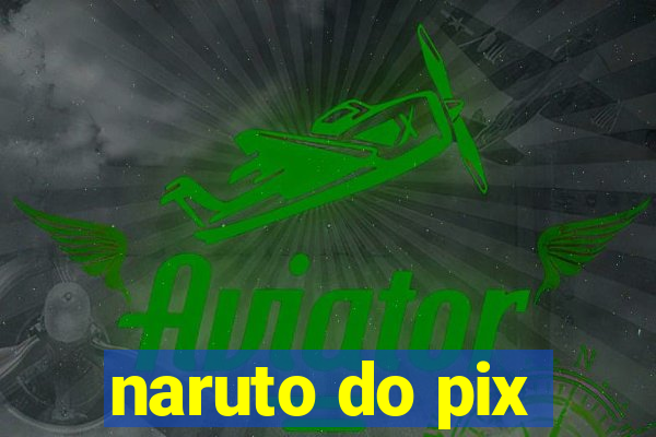 naruto do pix