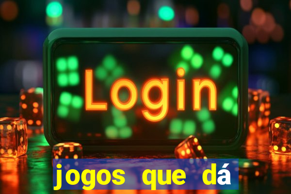 jogos que dá dinheiro sem depositar