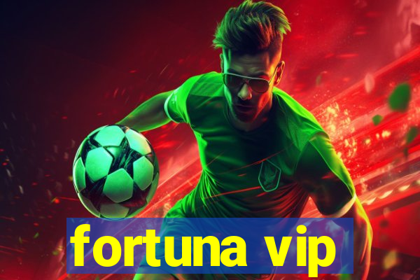 fortuna vip