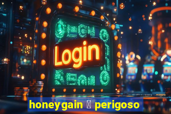 honeygain 茅 perigoso