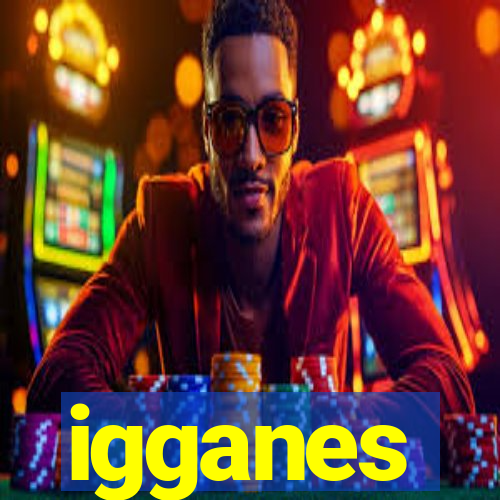 igganes